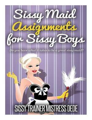 Sissy Maid Assignments for Sissy Boys de Mistress Dede