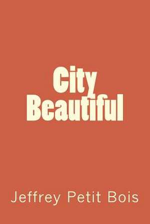 City Beautiful de Jeffrey Petit Bois