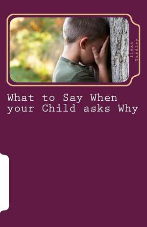 What to Say When Your Child Asks Why de Ilexa Yardley