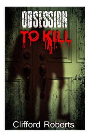 Obsession to Kill - #10 de Clifford Roberts