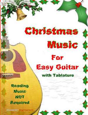 Christmas Music for Easy Guitar with Tablature de Robert Anthony