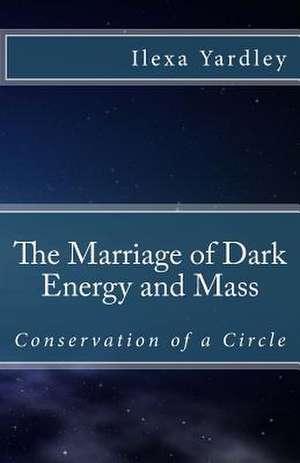 The Marriage of Dark Energy and Mass de Ilexa Yardley