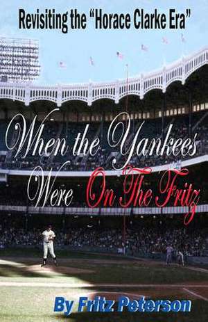 When the Yankees Were on the Fritz de Fritz Peterson