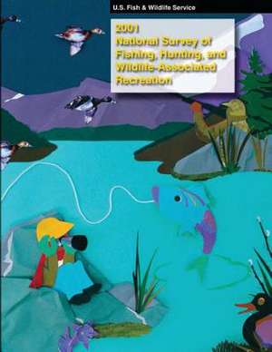 2001 National Survey of Fishing, Hunting, and Wildlife-Associated Recreation de U S Fish & Wildlife Service