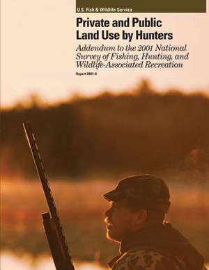 Private and Public Land Use by Hunters de U S Fish & Wildlife Service