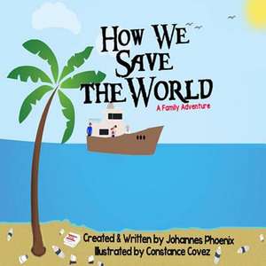 How We Save the World de Johannes Phoenix