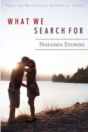 What We Search for de Natasha Stories