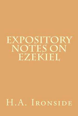 Expository Notes on Ezekiel de H. a. Ironside