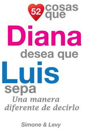 52 Cosas Que Diana Desea Que Luis Sepa de J. L. Leyva