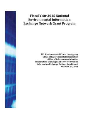 Fiscal Year 2015 National Environmental Information Exchange Network Grant Program de U. S. Environmental Protection Agency