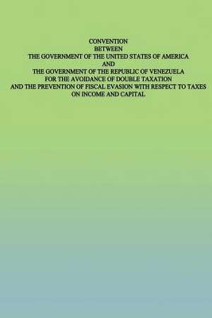 Convention Between the Government of the United States of America and the Government of the Republic of Venezuela de United States Government