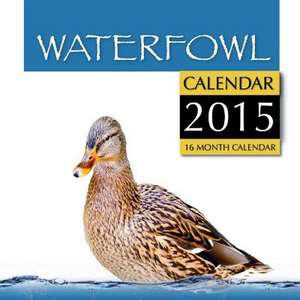 Waterfowl Calendar 2015 de James Bates