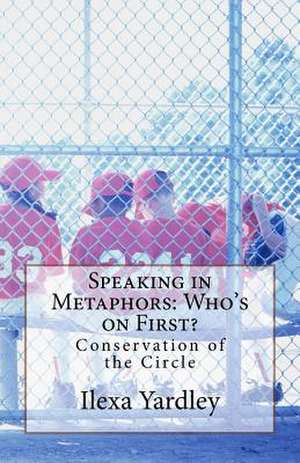 Who's on First? Speaking in Metaphor de Ilexa Yardley