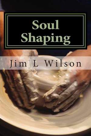 Soul Shaping de Jim L. Wilson