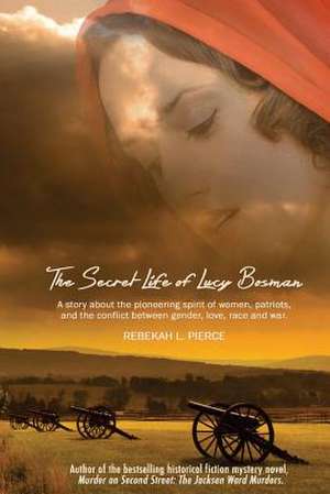 The Secret Life of Lucy Bosman de Rebekah L. Pierce