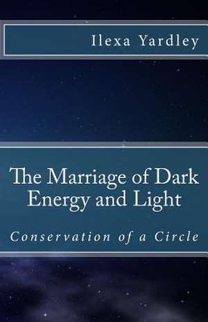 The Marriage of Dark Energy and Light de Ilexa Yardley