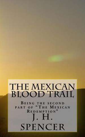 The Mexican Blood Trail de J. H. Spencer