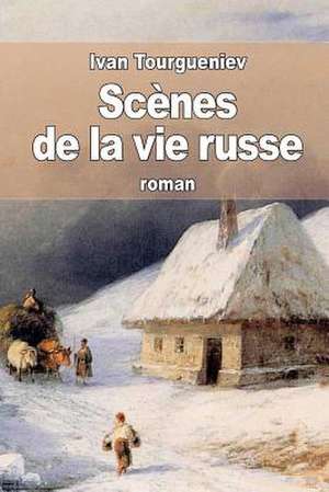 Scenes de La Vie Russe de Ivan Tourgueniev