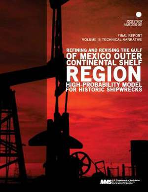 Refining and Revising the Gulf of Mexico Outer Continental Shelf Region High- Probability Model for Historic Shipwrecks de U. S. Department of the Interior Mineral