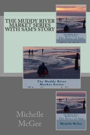 Muddy River Market Series with Sam's Story de Michelle McGee