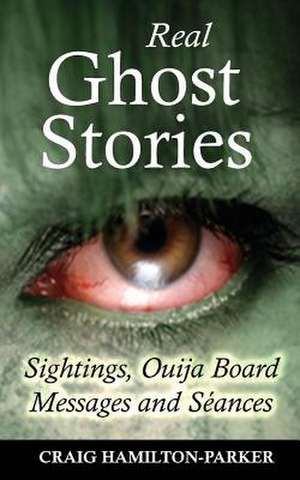 Real Ghost Stories - Sightings, Ouija Board Messages and Seances. de Craig Hamilton-Parker