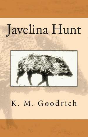 Javelina Hunt de K. M. Goodrich