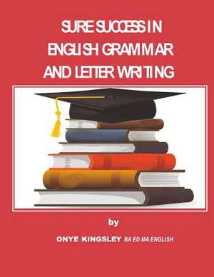 Sure Success in English Grammar and Letter Writing de MR Kingsley Onye