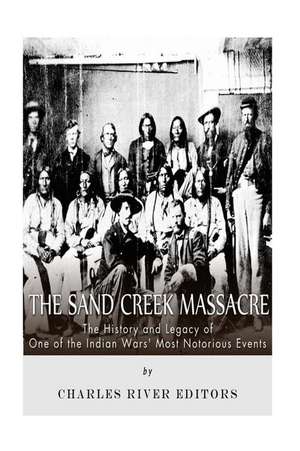 The Sand Creek Massacre de Charles River Editors