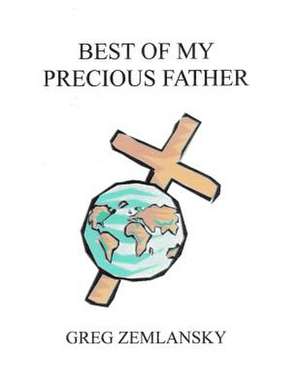 Best of My Precious Father de Greg Zemlansky