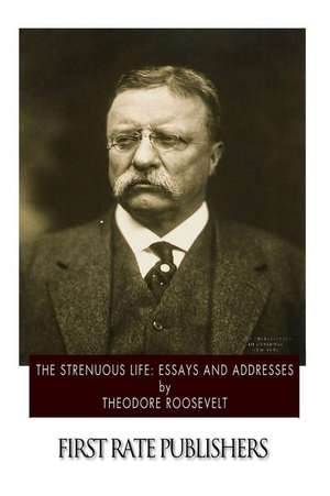 The Strenuous Life de Theodore Roosevelt