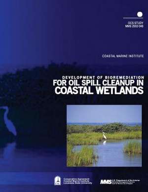 Development of Bioremediation for Oil Spill Cleanup in Coastal Wetlands de U. S. Department of the Interior Mineral