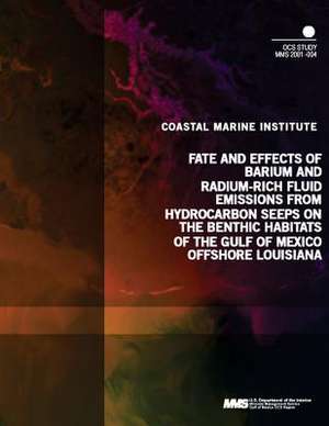 Fate and Effects of Barium and Radium-Rich Fluid Emmissions from Hydrocarbon Seeps on the Benthic Habitats of the Gulf of Mexico Offshore Louisiana de U. S. Department of the Interior Mineral