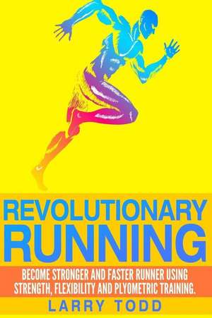 Revolutionary Running de Larry Todd