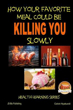 How Your Favorite Meal Could Be Killing You Slowly de John Davidson