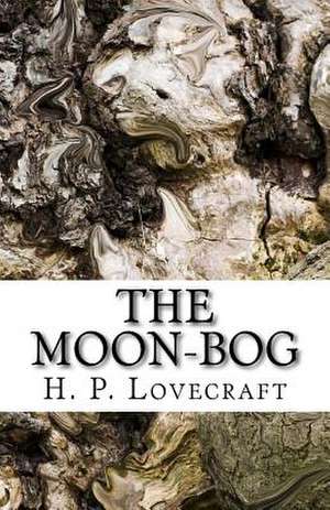 The Moon-Bog de H. P. Lovecraft