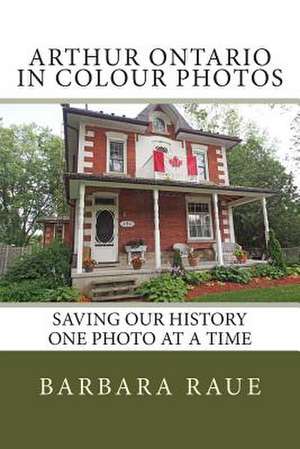 Arthur Ontario in Colour Photos de Mrs Barbara Raue