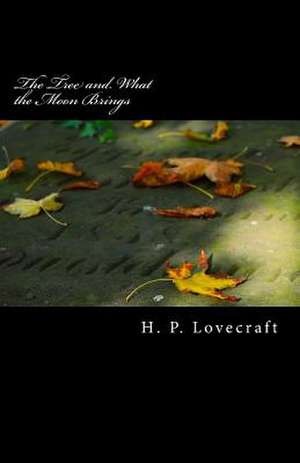 The Tree and What the Moon Brings de H. P. Lovecraft