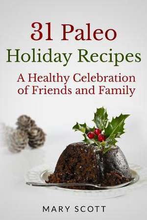 31 Paleo Holiday Recipes de Mary R. Scott