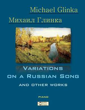 Glinka. Variations on a Russian Song and Other Works. de Michael Glinka