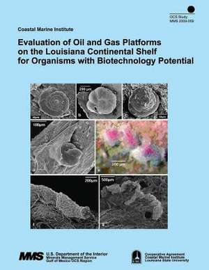 Evaluation of Oil and Gas Platforms on the Louisiana Continental Shelf for Organisms with Biotechnology Potential de U. S. Department of the Interior