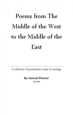 Poems from the Middle of the West to the Middle of the East de Samuel Planner