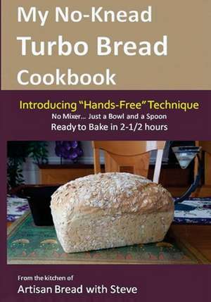 My No-Knead Turbo Bread Cookbook (Introducing "Hands-Free" Technique) de Steve Gamelin