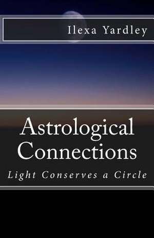 Astrological Connections de Ilexa Yardley