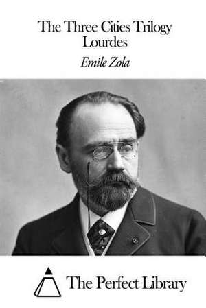 The Three Cities Trilogy - Lourdes de Emile Zola