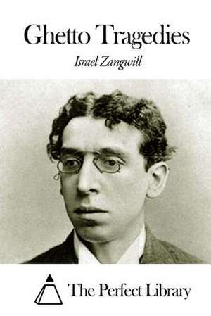 Ghetto Tragedies de Israel Zangwill