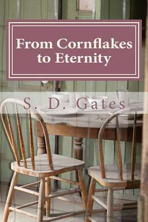 From Cornflakes to Eternity de S. D. Gates