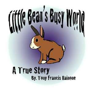 Little Bean's Busy World de Tony Francis Rainone