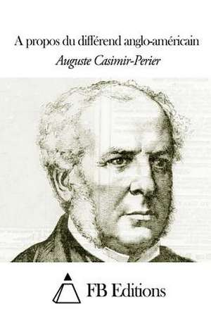 A Propos Du Differend Anglo-Americain de Auguste Casimir-Perier