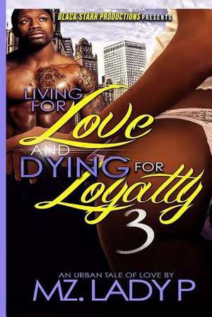 Living for Love and Dying for Loyalty 3 de Mz Lady P