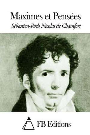 Maximes Et Pensees de Sebastien-Roch Nicolas De Chamfort